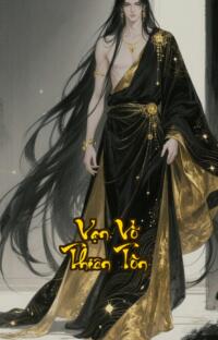 Vạn Võ Thiên Tôn: Hủy Diệt Vạn Giới Ta Là Chúa Tể