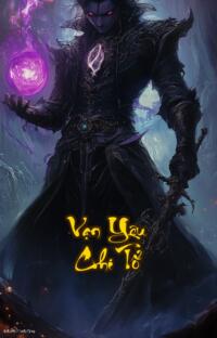 Vạn Yêu Chi Tổ: Kiếp trước người kiếp này hổ báo