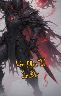 Vạn Yêu Ta Là Đế: Khi Địa Cầu Bốc Hơi Yêu Ma Trỗi Dậy