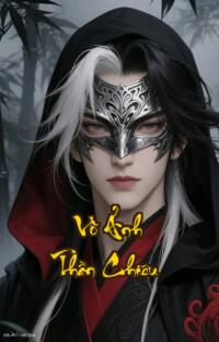 Vô Ảnh Thần Chiêu: Khi bóng đêm nuốt chửng cả sinh mạng