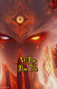 Võ Đạo Đan Tôn: Yếu Đuối Hôm Nay Càn Khôn Ngày Mai