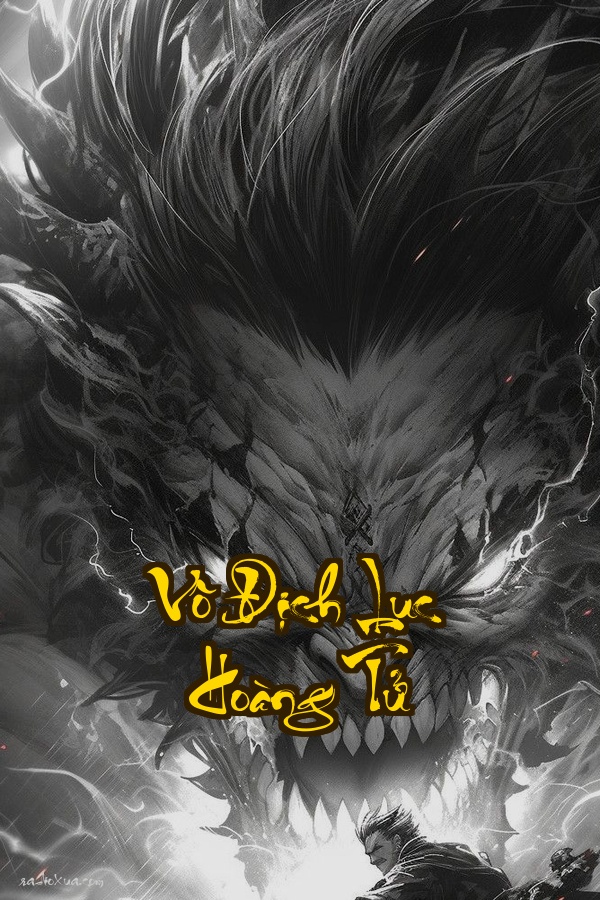 Vô Địch Lục Hoàng Tử: Xuyên Không Không Bá Đạo Cứ Để Thiên Hạ Run Sợ