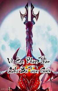 Vô Hạn Phân Thân Chế Bá Tiên Giới: Khi một kẻ nô lệ lật đổ cả thế giới