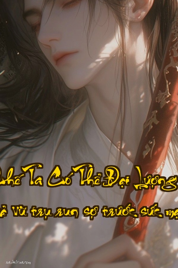 Vô Hạn Phục Chế Ta Có Thể Đại Lượng Sáng Tạo Tiên Đế  Khi cả vũ trụ run sợ trước sức mạnh vô tận