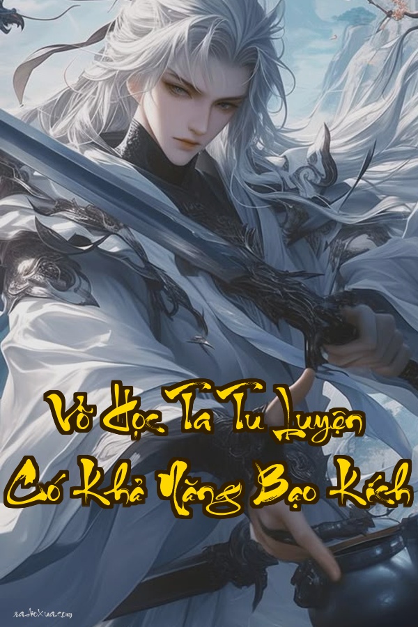 Võ Học Ta Tu Luyện Có Khả Năng Bạo Kích: Cố Gắng Chăm Chỉ Và Một Cơ Thể Nát Bét