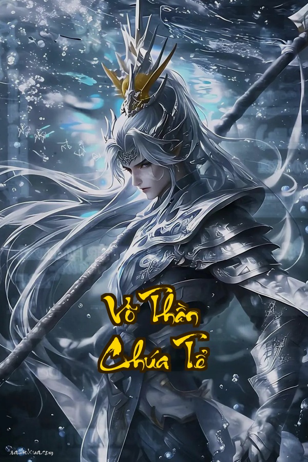 Võ Thần Chúa Tể: Hận thù nhuốm máu trọng sinh trả giá