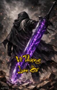 Vô Thượng Luân Hồi: Chín Kiếp Luân Hồi Đổi Một Đời Thần Thoại