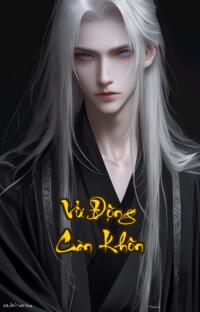 Vũ Động Càn Khôn: Hắn cứu cả thế giới nhưng đánh đổi bằng cả một kiếp người