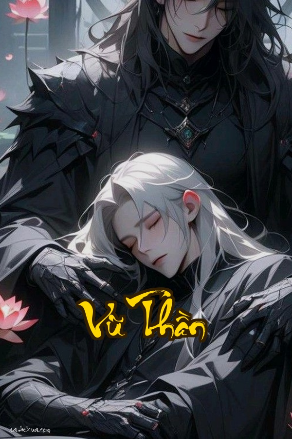Vũ Thần: Đêm ấy thiên tài bị lãng quên thức tỉnh
