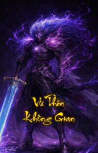 Vũ Thần Không Gian: Một năm khai thiên vạn năm bá chủ