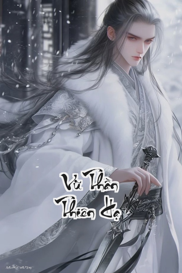 Vũ Thần Thiên Hạ: Phế vật đảo ngược số phận chúa tể thiên hạ