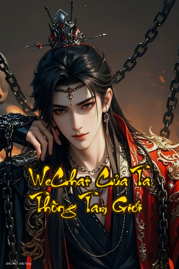 WeChat Của Ta Thông Tam Giới: Khi Thế Giới Hiện Đại Kết Nối Với Chư Thần