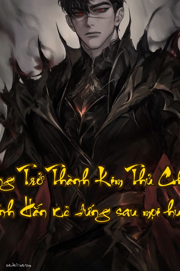 Xuyên Không Trở Thành Kim Thủ Chỉ Của Nhân Vật Chính  Hắn kẻ đứng sau mọi huyền thoại