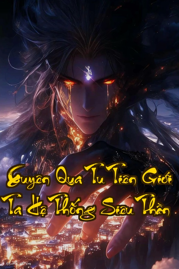 Xuyên Qua Tu Tiên Giới Ta Hệ Thống Siêu Thần: Đệ Tử Tạp Dịch Lật Đảo Thế Giới